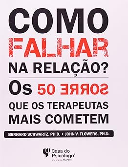 Como Falhar na Relacao Terapeutica Bernard Schwartz e John V. Flowers